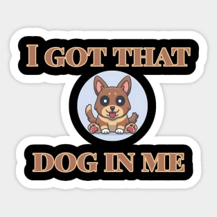 I Got That Dog In Me Sticker